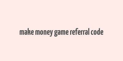 make money game referral code