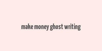 make money ghost writing