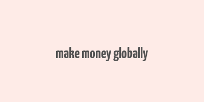 make money globally