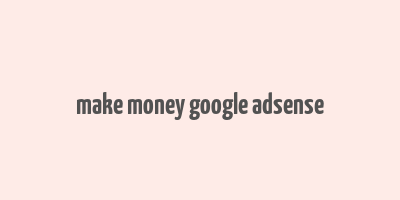 make money google adsense