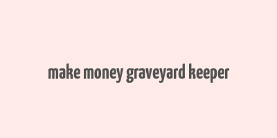 make money graveyard keeper