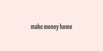 make money home