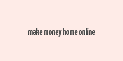 make money home online