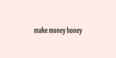 make money honey