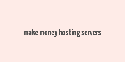 make money hosting servers