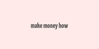 make money how