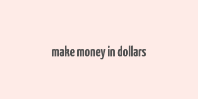 make money in dollars