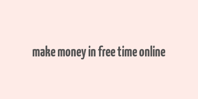 make money in free time online