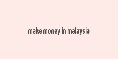 make money in malaysia