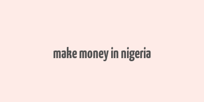 make money in nigeria