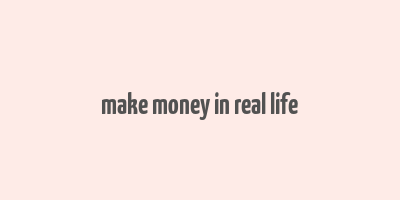 make money in real life