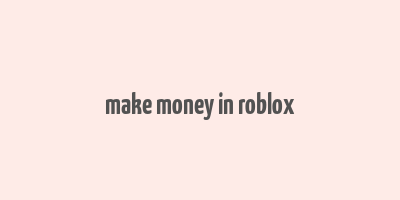 make money in roblox