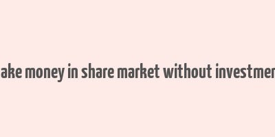 make money in share market without investment