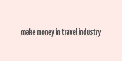 make money in travel industry