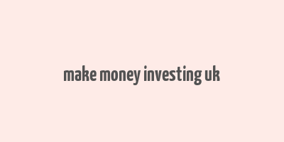 make money investing uk