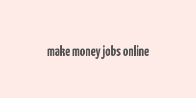 make money jobs online