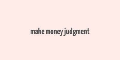 make money judgment