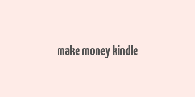 make money kindle