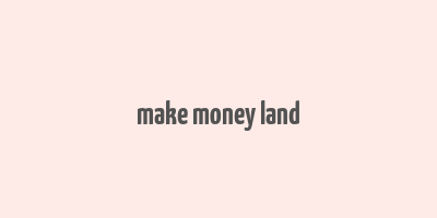 make money land