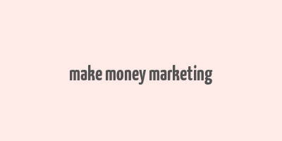 make money marketing