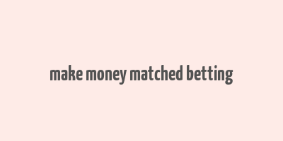 make money matched betting