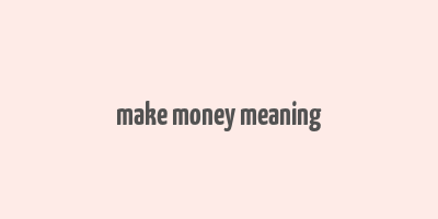 make money meaning