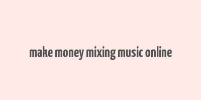 make money mixing music online