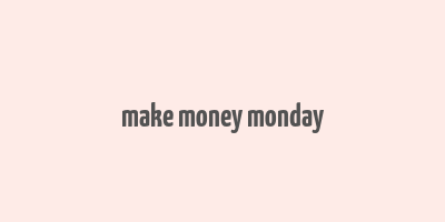 make money monday