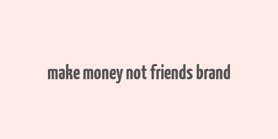 make money not friends brand