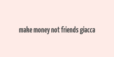 make money not friends giacca