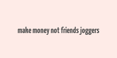 make money not friends joggers