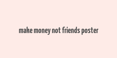 make money not friends poster