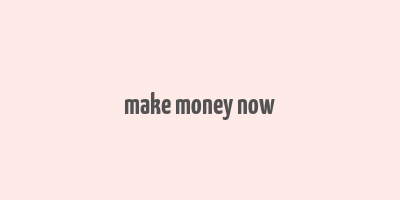 make money now