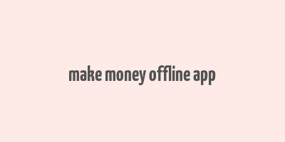 make money offline app