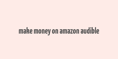 make money on amazon audible