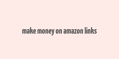 make money on amazon links