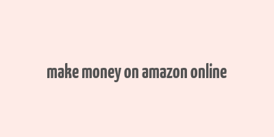 make money on amazon online