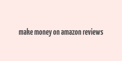 make money on amazon reviews