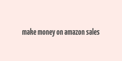 make money on amazon sales