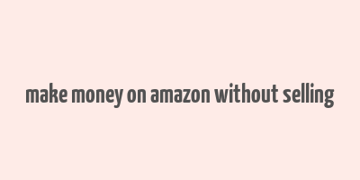 make money on amazon without selling