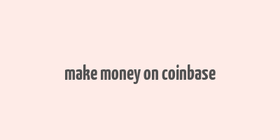 make money on coinbase