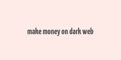 make money on dark web