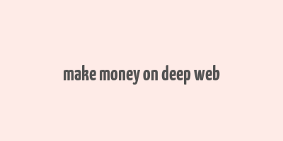 make money on deep web