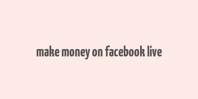 make money on facebook live