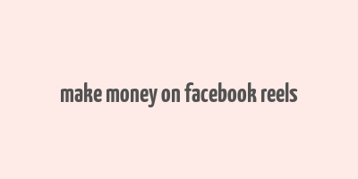 make money on facebook reels