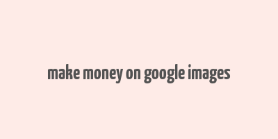 make money on google images