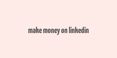 make money on linkedin