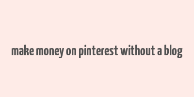 make money on pinterest without a blog