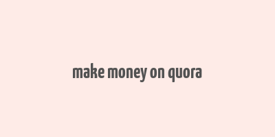 make money on quora