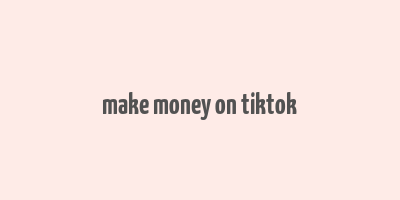 make money on tiktok